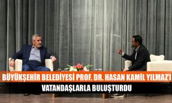 Büyükşehir Belediyesi Prof. Dr. Hasan Kamil Yılmaz’ı vatandaşlarla buluşturdu