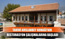 Tarihi Arslanbey Konağı’nın Restorasyon Çalışmalarına Başladı