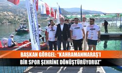 Başkan Görgel: “Kahramanmaraş’ı bir spor şehrine dönüştürüyoruz”