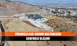 Türkoğlu acil durum hastanesine konforlu ulaşım!