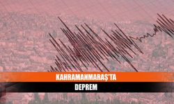 Kahramanmaraş'ta deprem