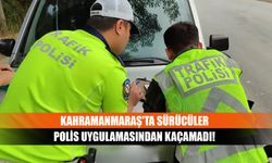 Kahramanmaraş'ta sürücüler polis uygulamasından kaçamadı!