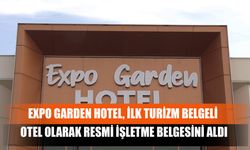 Expo Garden Hotel, İlk Turizm Belgeli Otel Olarak Resmi İşletme Belgesini Aldı