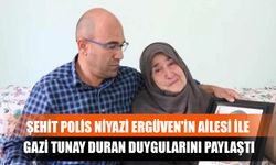 Şehit Polis Niyazi Ergüven'in Ailesi İle Gazi Tunay Duran Duygularını Paylaştı