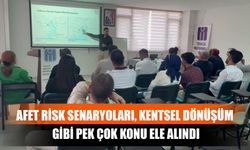 Afet Risk Senaryoları, Kentsel Dönüşüm Gibi Pek Çok Konu Ele Alındı