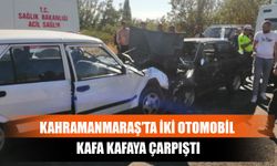 Kahramanmaraş’ta İki Otomobil Kafa Kafaya Çarpıştı