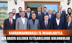 Kahramanmaraşlı İş İnsanlarıyla Bir Araya Gelerek İstişarelerde Bulundular