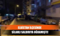 Elbistan İlçesinde Silahlı Saldırıya Uğramıştı!