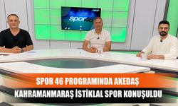 Spor 46 Programında Akedaş Kahramanmaraş İstiklal Spor Konuşuldu