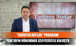 “Tarihten Notlar" Programı Yeni Yayın Döneminde İzleyicisiyle Buluştu