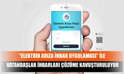 “Elektrik Arıza İhbar Uygulaması” İle Vatandaşlar İhbarları Çözüme Kavuşturuluyor