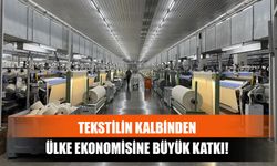 Tekstilin Kalbinden Ülke Ekonomisine Büyük Katkı!