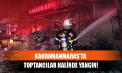 Kahramanmaraş’ta Toptancılar Halinde Yangın!