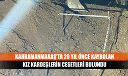 Kahramanmaraş'ta 20 yıl önce kaybolan kız kardeşlerin cesetleri bulundu