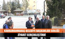 Kahramanmaraş Belediye Başkanları Birliği ziyaret gerçekleştirdi