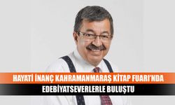 Hayati İnanç Kahramanmaraş Kitap Fuarı’nda edebiyatseverlerle buluştu