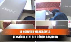 Le Nouveau Markasıyla Tekstilde Yeni Bir Dönem Başlıyor