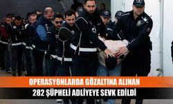 Operasyonlarda gözaltına alınan 282 şüpheli adliyeye sevk edildi