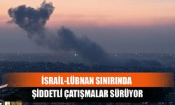 İsrail-Lübnan Sınırında Şiddetli Çatışmalar Sürüyor