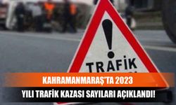 Kahramanmaraş'ta 2023 Yılı Trafik Kazası Sayıları Açıklandı!