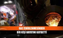 Gaz zehirlenmesinden bir kişi hayatını kaybetti