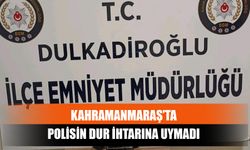 Kahramanmaraş’ta Polisin Dur İhtarına Uymadı