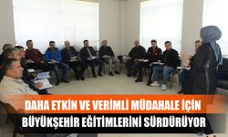 Daha Etkin Ve Verimli Müdahale İçin Büyükşehir Eğitimlerini Sürdürüyor