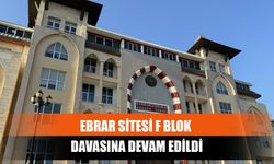 Ebrar Sitesi F Blok Davasına Devam Edildi