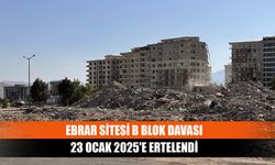 Ebrar Sitesi B blok davası 23 Ocak 2025'e ertelendi