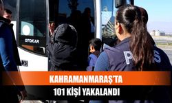 Kahramanmaraş'ta 101 Kişi Yakalandı