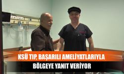 KSÜ Tıp, Başarılı Ameliyatlarıyla Bölgeye Yanıt Veriyor