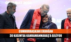 Cumhurbaşkanı Erdoğan 30 Kasım’da Kahramanmaraş’a geliyor