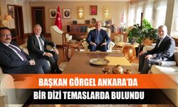 Başkan Görgel Ankara’da Bir Dizi Temaslarda Bulundu