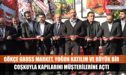 Gökçe Gross Market, yoğun katılım ve büyük bir coşkuyla kapılarını müşterilerine açtı