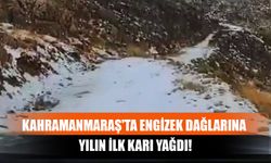 Kahramanmaraş'ta Engizek Dağlarına Yılın İlk Karı Yağdı!