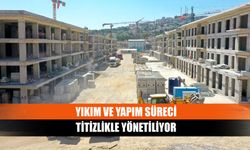 Yıkım ve yapım süreci titizlikle yönetiliyor