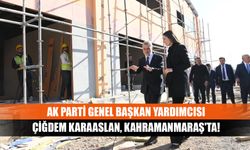 AK Parti Genel Başkan Yardımcısı Çiğdem Karaaslan, Kahramanmaraş'ta!