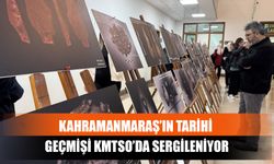 Kahramanmaraş’ın Tarihi Geçmişi KMTSO’da Sergileniyor