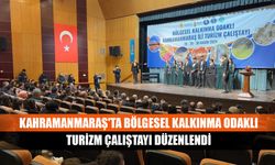 Kahramanmaraş'ta bölgesel kalkınma odaklı turizm çalıştayı düzenlendi