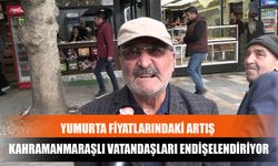 Yumurta Fiyatlarındaki Artış Kahramanmaraşlı Vatandaşları Endişelendiriyor