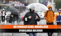 Meteoroloji genel müdürlüğü uyarılarda bulundu