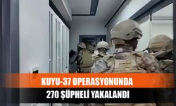 Kuyu-37 Operasyonunda 270 Şüpheli Yakalandı