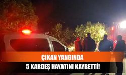 Çıkan Yangında 5 Kardeş Hayatını Kaybetti!