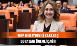 MHP Milletvekili Karakoç Dora'dan Önemli Çağrı