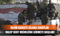 Rejim Karşıtı Silahlı Gruplar Halep Kent Merkezine Girmeye Başladı