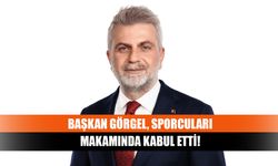 Başkan Görgel, sporcuları makamında kabul etti!