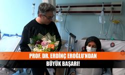 Prof. Dr. Erdinç Eroğlu’ndan büyük başarı!