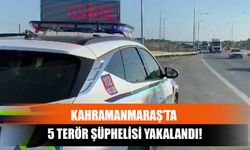 Kahramanmaraş’ta 5 Terör Şüphelisi Yakalandı!