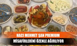 Hacı Mehmet Şan Premıum Misafirlerini Özenle Ağırlıyor