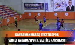 Kahramanmaraş Tekstilspor, Samet Aybaba Spor Lisesi İle Karşılaştı